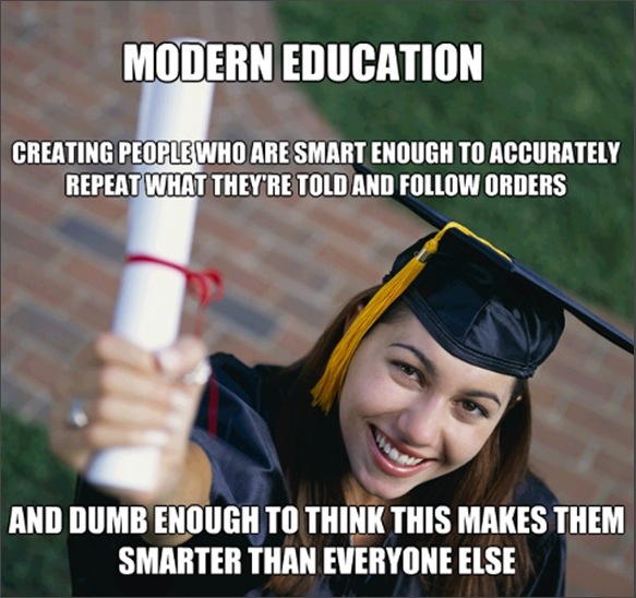 Modern education creating people smart enough and dumb enough